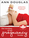 The Mother of All Pregnancy Books (eBook): An All-Canadian Guide to Conception, Birth and Everything In Between